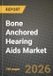 Bone Anchored Hearing Aids Market Outlook 2026-2034: Market Share, and Growth Analysis - Product Image