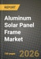 Aluminum Solar Panel Frame Market Outlook 2026-2034: Market Share, and Growth Analysis - Product Thumbnail Image