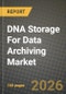 DNA Storage For Data Archiving Market Outlook 2026-2034: Market Share, and Growth Analysis by Type, Technology - Product Image