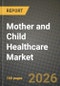Mother and Child Healthcare Market Outlook 2026-2034: Market Share, and Growth Analysis - Product Thumbnail Image