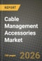 Cable Management Accessories Market Outlook 2026-2034: Market Share, and Growth Analysis - Product Image