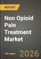 Non Opioid Pain Treatment Market Outlook 2026-2034: Market Share, and Growth Analysis - Product Image