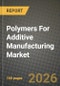 Polymers For Additive Manufacturing Market Outlook 2026-2034: Market Share, and Growth Analysis - Product Thumbnail Image