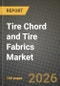Tire Chord and Tire Fabrics Market Outlook 2026-2034: Market Share, and Growth Analysis - Product Image