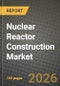 Nuclear Reactor Construction Market Outlook 2026-2034: Market Share, and Growth Analysis - Product Thumbnail Image