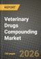 Veterinary Drugs Compounding Market Outlook 2026-2034: Market Share, and Growth Analysis - Product Thumbnail Image
