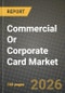 Commercial Or Corporate Card Market Outlook 2026-2034: Market Share, and Growth Analysis - Product Image