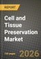 Cell and Tissue Preservation Market Outlook 2026-2034: Market Share, and Growth Analysis - Product Image