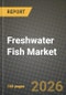 Freshwater Fish Market Outlook 2026-2034: Market Share, and Growth Analysis by Type, Form - Product Thumbnail Image