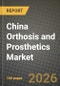 China Orthosis and Prosthetics Market Outlook 2026-2034: Market Share, and Growth Analysis - Product Image