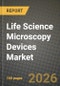 Life Science Microscopy Devices Market Outlook 2026-2034: Market Share, and Growth Analysis - Product Image