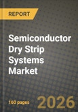 Semiconductor Dry Strip Systems Market Outlook 2026-2034: Market Share, and Growth Analysis- Product Image