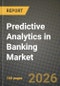 Predictive Analytics in Banking Market Outlook 2026-2034: Market Share, and Growth Analysis - Product Image