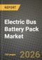 Electric Bus Battery Pack Market Outlook 2026-2034: Market Share, and Growth Analysis - Product Thumbnail Image