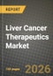 Liver Cancer Therapeutics Market Outlook 2026-2034: Market Share, and Growth Analysis - Product Image