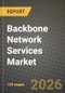 Backbone Network Services Market Outlook 2026-2034: Market Share, and Growth Analysis - Product Image