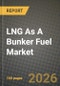 LNG As A Bunker Fuel Market Outlook 2026-2034: Market Share, and Growth Analysis - Product Thumbnail Image