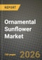 Ornamental Sunflower Market Outlook 2026-2034: Market Share, and Growth Analysis - Product Image