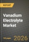Vanadium Electrolyte Market Outlook 2026-2034: Market Share, and Growth Analysis - Product Image