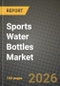 Sports Water Bottles Market Outlook 2026-2034: Market Share, and Growth Analysis - Product Image