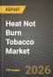 Heat Not Burn Tobacco Market Outlook 2026-2034: Market Share, and Growth Analysis - Product Image