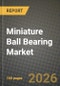 Miniature Ball Bearing Market Outlook 2026-2034: Market Share, and Growth Analysis - Product Thumbnail Image
