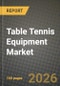 Table Tennis Equipment Market Outlook 2026-2034: Market Share, and Growth Analysis - Product Thumbnail Image