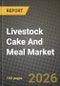 Livestock Cake And Meal Market Outlook 2026-2034: Market Share, and Growth Analysis - Product Image