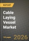 Cable Laying Vessel Market Outlook 2026-2034: Market Share, and Growth Analysis - Product Image