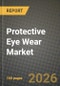 Protective Eye Wear Market Outlook 2026-2034: Market Share, and Growth Analysis - Product Thumbnail Image