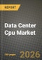 Data Center Cpu Market Outlook 2026-2034: Market Share, and Growth Analysis - Product Image