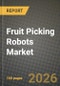 Fruit Picking Robots Market Outlook 2026-2034: Market Share, and Growth Analysis - Product Image