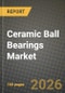 Ceramic Ball Bearings Market Outlook 2026-2034: Market Share, and Growth Analysis - Product Thumbnail Image