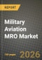 Military Aviation MRO Market Outlook 2026-2034: Market Share, and Growth Analysis - Product Thumbnail Image