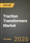 Traction Transformers Market Outlook 2026-2034: Market Share, and Growth Analysis - Product Thumbnail Image