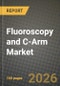 Fluoroscopy and C-Arm Market Outlook 2026-2034: Market Share, and Growth Analysis - Product Thumbnail Image