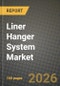 Liner Hanger System Market Outlook 2026-2034: Market Share, and Growth Analysis - Product Thumbnail Image