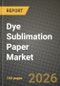 Dye Sublimation Paper Market Outlook 2026-2034: Market Share, and Growth Analysis - Product Thumbnail Image