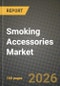Smoking Accessories Market Outlook 2026-2034: Market Share, and Growth Analysis - Product Thumbnail Image