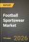 Football Sportswear Market Outlook 2026-2034: Market Share, and Growth Analysis - Product Image