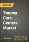 Trauma Care Centers Market Outlook 2026-2034: Market Share, and Growth Analysis - Product Thumbnail Image