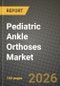 Pediatric Ankle Orthoses Market Outlook 2026-2034: Market Share, and Growth Analysis - Product Image