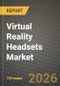 Virtual Reality Headsets Market Outlook 2026-2034: Market Share, and Growth Analysis - Product Image