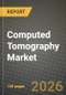 Computed Tomography Market Outlook 2026-2034: Market Share, and Growth Analysis - Product Image