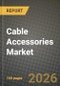 Cable Accessories Market Outlook 2026-2034: Market Share, and Growth Analysis - Product Thumbnail Image
