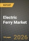 Electric Ferry Market Outlook 2026-2034: Market Share, and Growth Analysis - Product Thumbnail Image