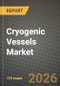 Cryogenic Vessels Market Outlook 2026-2034: Market Share, and Growth Analysis - Product Thumbnail Image