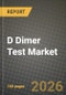 D Dimer Test Market Outlook 2026-2034: Market Share, and Growth Analysis - Product Image