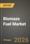 Biomass Fuel Market Outlook 2026-2034: Market Share, and Growth Analysis - Product Image