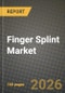 Finger Splint Market Outlook 2026-2034: Market Share, and Growth Analysis - Product Image